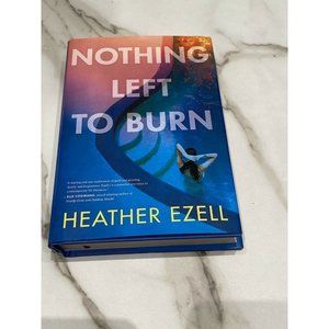 Nothing Left to Burn by Heather Ezell Hardcover Novel